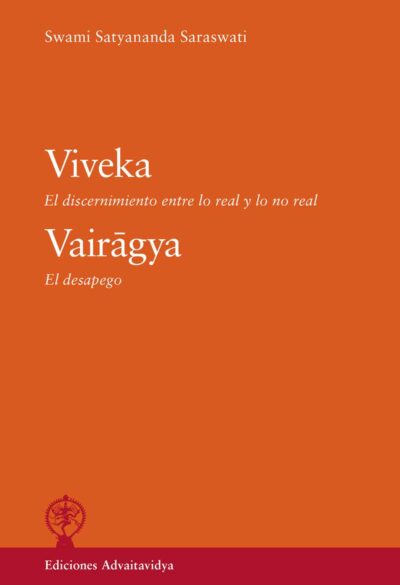 Viveka--El-discernimiento-entre-lo-real-y-lo-no-real--Vairagya--El-desapego-Swami-Satyananda-Saraswati--Edición-Advaitavidya