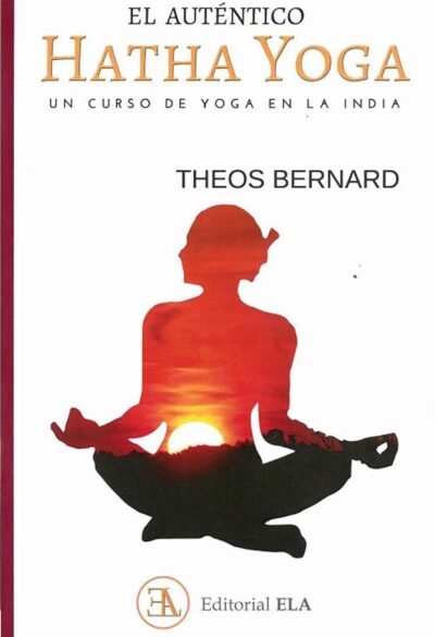 Autentico-hatha-Yoga-Un-curso-de-yoga-en-la-India-Theos-Bernard-Editorial-ELA