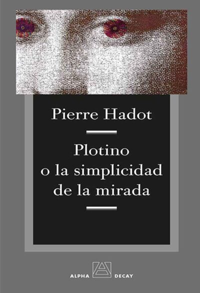 Plotino-o-la-simplicidad-de-la-mirada-Pierre-Hadot-Editorial-Alpha-Decay