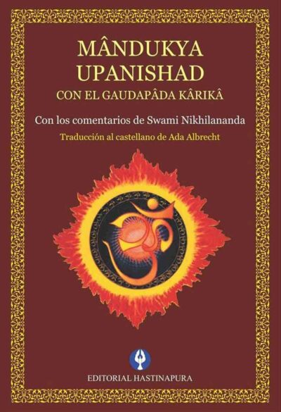 Mandukya-Upanishad-con-el-Gaudapada-Karika--con-comentarios-de-Swami-Nikhilanda--Traducción-Ada-Albrecht--Editorial-Hastinapura