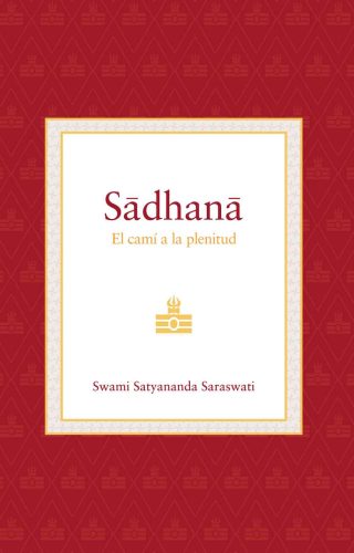 Sadhana-El-cami-a-la-plenitud-El-camino-a-la-plenitud-Swami-Satyananda-Saraswati-Editorial-Advaitavidya.