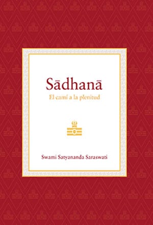 sadhana-el-cami-a-la-plenitud-libro-swami-satyananda-saraswati-ediciones-advaitavidya