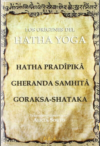 Los-origenes-hatha-yoga--Hatha-Pradipika--Gheranda-Samhita--Goraksa-Shataka--Traducción-Alicia-Soto--Editorial-ELA---Advaitavidya--Kailas-Ashram