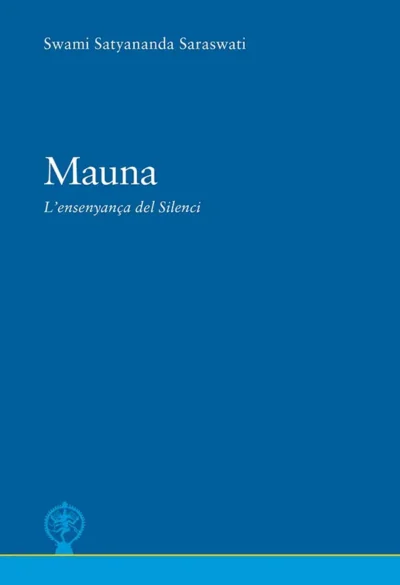 Mauna-en-català--L_ensanyament-del-Silenci--Swami-Satyananda-Saraswati--Editorial-AdvaitaVidya-llibre espirtual de yoga meditació hinduisme advaita vedanta