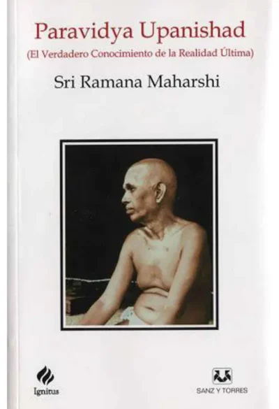 Paravidya-Upanishad--El-verdadeo-Conocimiento-de-la-Realidad-Ultima--Sri-Ramana-Maharshi.Editorial-Ignitus--Sanz-y-Torres-libros de hinduismo - advaita vedanta