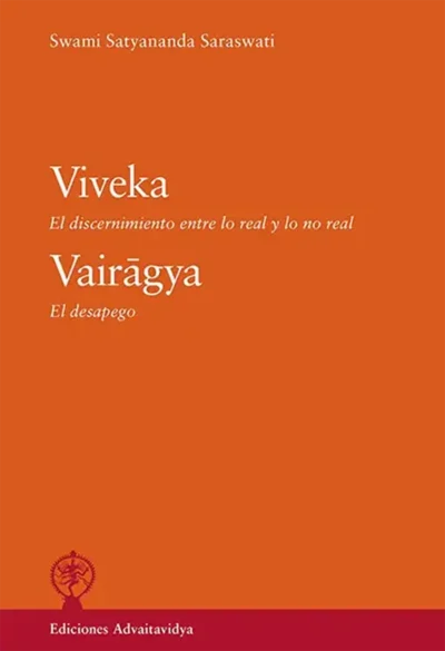 Viveka--El-discernimiento-entre-lo-real-y-lo-no-real--Vairagya--El-desapego-Swami-Satyananda-Saraswati--edición-Advaitavidya-libros de hinduismo- advaita vedanta