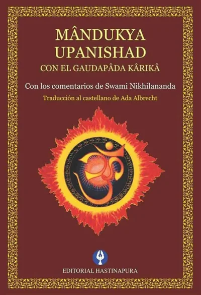 Mandukya-Upanishad-con-el-Gaudapada-Karika--con-comentarios-de-Swami-Nikhilanda--traducción-Ada-Albrecht--editorial-hastinapura- libros de advaita vedanta- hinduismo-advaitavidya