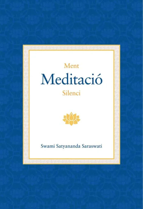 Ment-Meditació-i-Silenci--Swami-Satyananda-Saraswati--Editorial-Advaitavidya-llibres de yoga- hinduisme- advaita vedanta