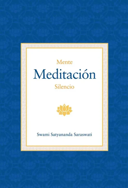 Mente-Meditación-y-Silencio--Swami-Satyananda-Saraswati--Editorial-Advaitavidya-libro de yoga- hinduismo