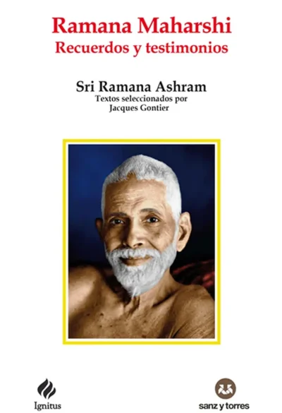 Ramana-Maharshi--Recuerdos-y-testimonios---Sri-Ramana-Ashram.-Textos-seleccionados-por-Jacques-Gontier.-Ignitus--Editorial-Sanz-y-Torres-.-Advaitaidya-libro de mahatmas