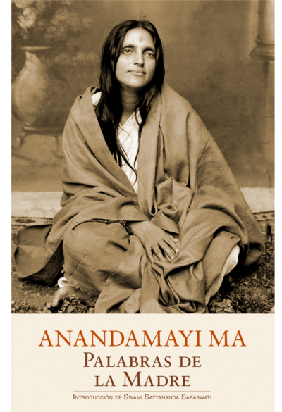 Anandamayi-Ma---Palabras-de-la-Madre-Introducción-de-Swami-Satyananda-Saraswati--Edición-Advaitavidya--Tradición-Eterna