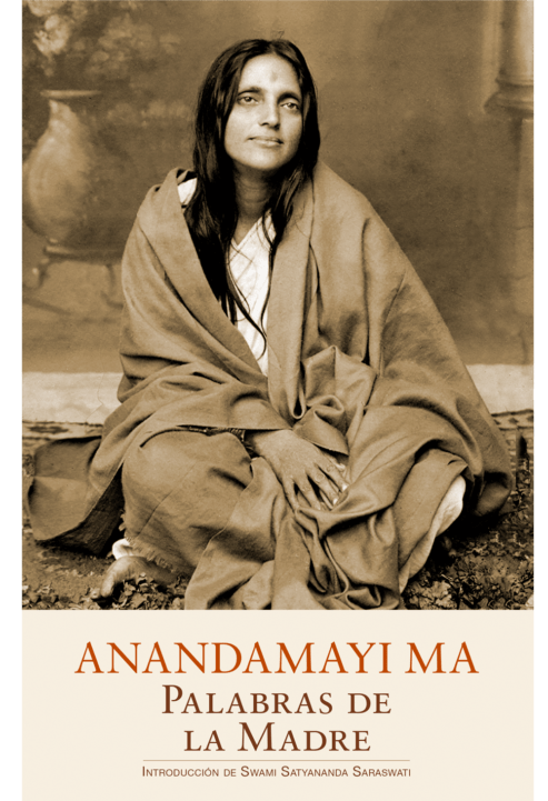 Anandamayi-Ma---Palabras-de-la-Madre-Introducción-de-Swami-Satyananda-Saraswati--Edición-Advaitavidya--Tradición-Eterna