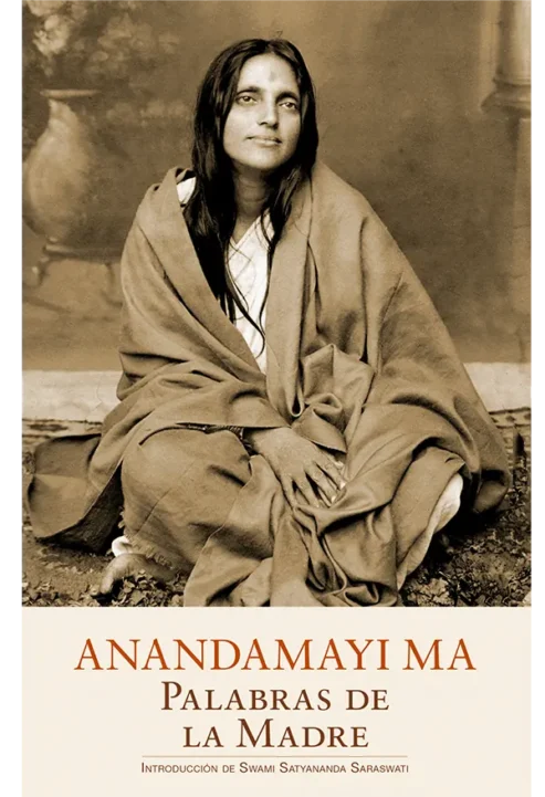 Anandamayi-Ma-palabras-de-la-madre-introducción-de-Swami-Satyananda-Saraswati edición-advaitavidya-tradició eterna-libros de mahatmas