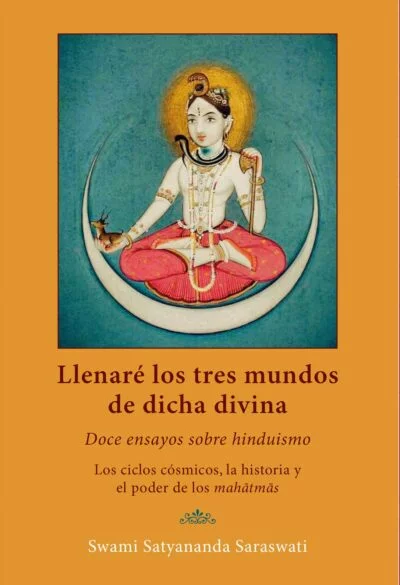 Llenare-los-tres-mundos-de-dicha-suprema--doce-ensayos-sobre-hinduismo--los-ciclos-cosmicos-historia-y-poder-de-los-mahatmas--Swami-Satyananda-Saraswati--Editorial-Advaitavidya