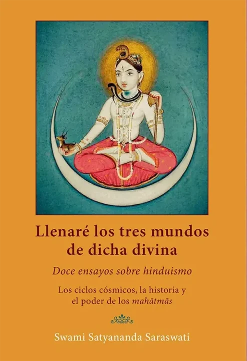 Llenare-los-tres-mundos-de-dicha-suprema--doce-ensayos-sobre-hinduismo--los-ciclos-cosmicos-historia-y-poder-de-los-mahatmas--Swami-Satyananda-Saraswati--Editorial-Advaitavidya