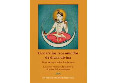 Llenare-los-tres-mundos-de-dicha-suprema--doce-ensayos-sobre-hinduismo--los-ciclos-cosmicos-historia-y-poder-de-los-mahatmas--Swami-Satyananda-Saraswati--Editorial-Advaitavidya