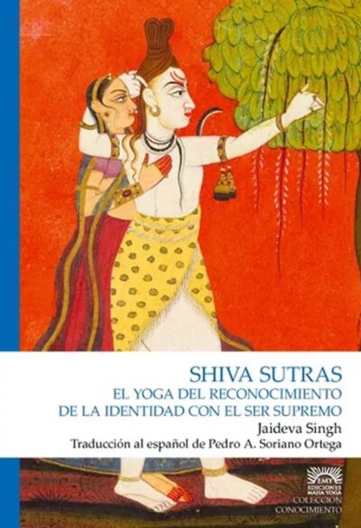 Shiva-Sutras-El-yoga-del-reconocimiento-de-la-identidad-con-el-ser-supremo-Jaideva-Singh-Traduccion-Pedro-Soriano-Ortega-Ediciones-Maha-Yoga-Advaitavidya