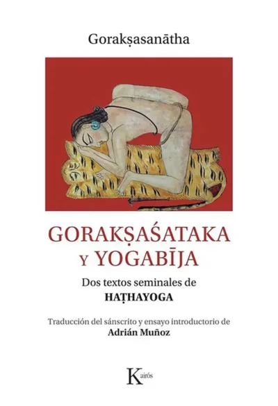 Gorakṣaśataka-y-yogabīja-—-editorial-kairós---goraksanatha--dos-textos-seminales-de-hatha-yoga---traductor-Adrian-Muñoz--Advaitavidya-libro de hinduismo