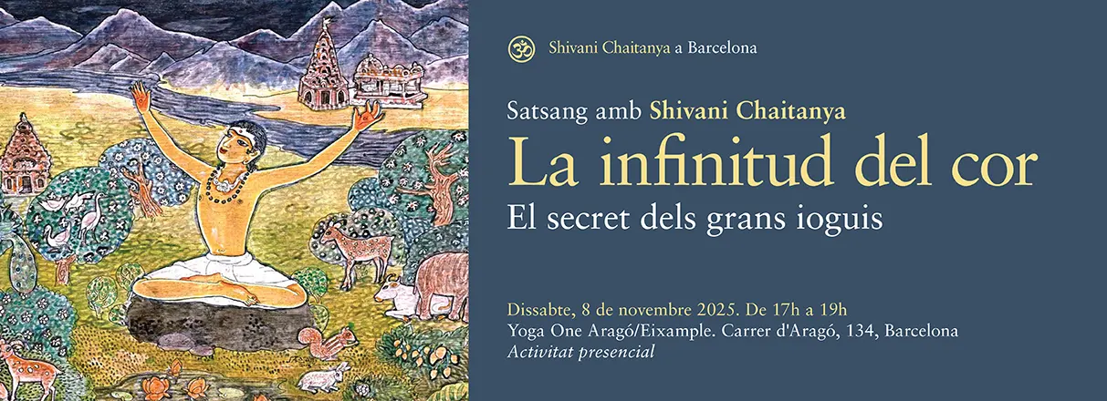Satsang con Shivani Chaitanya en Barcelona – La infinitud del cor. El secret dels grans ioguis