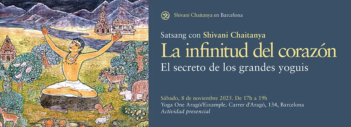 Satsang con Shivani Chaitanya en Barcelona – La infinitud del corazón. El secreto de los grandes yoguis