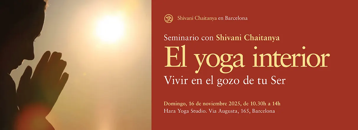 Seminario en Barcelona con Shivani Chaitanya – El yoga interior. Vivir en el gozo de tu Ser