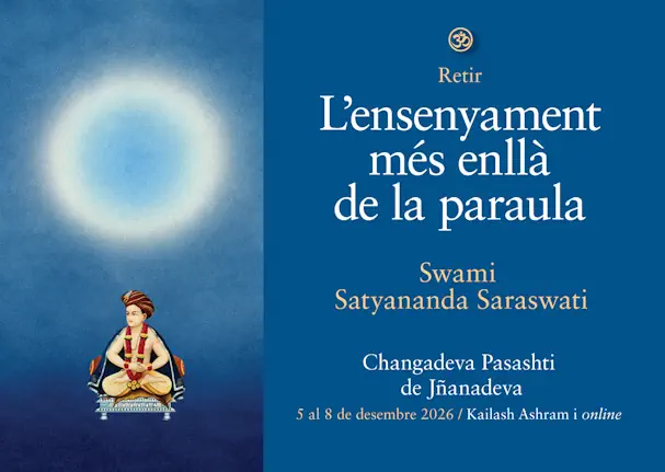 Retir d'hivern. L'ensenyament més enllà de la paraula. Changadeva Pasashti de Jñanadeva amb Swami Satyananda Saraswati. Presencial a Kailash Ashram i online